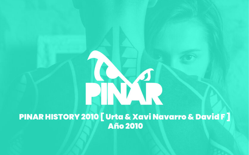 PINAR HISTORY 2010 [ Urta & Xavi Navarro & David F ] Año 2010