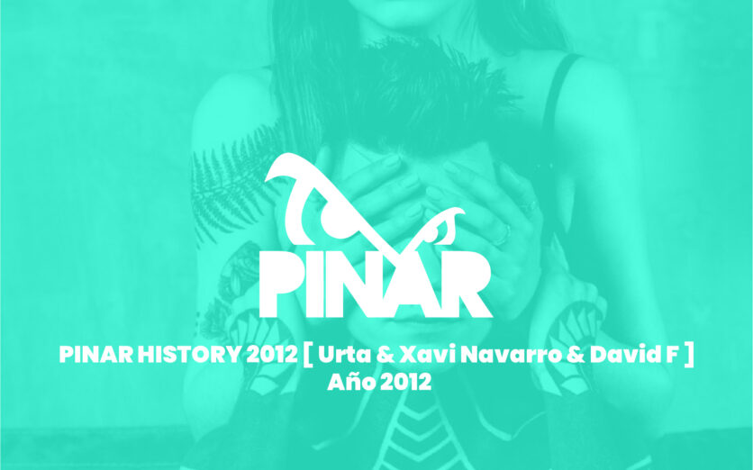 PINAR HISTORY 2012 [ Urta & Xavi Navarro & David F ] Año 2012